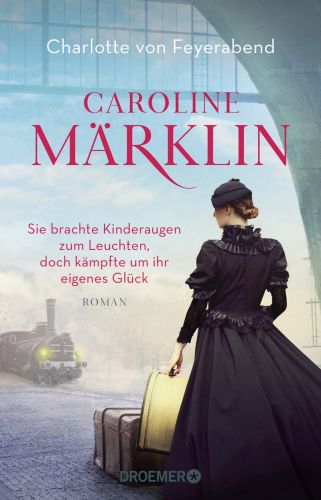 Bucheinband:Caroline Märklin - Sie brachte Kinderaugen zum Leuchten, doch kämpfte um ihr eigenes Glück: Roman
