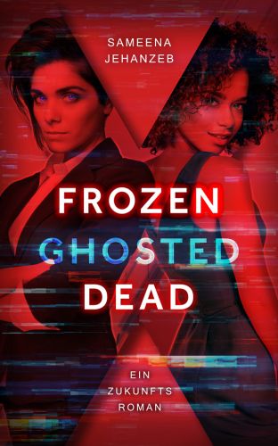 Bucheinband:Frozen, Ghosted, Dead: Ein Zukunftsroman